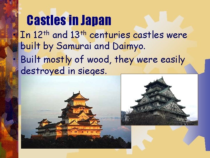 Castles in Japan • In 12 th and 13 th centuries castles were built
