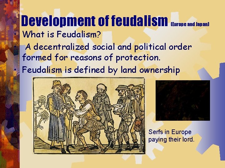 Development of feudalism (Europe and Japan) • What is Feudalism? • A decentralized social