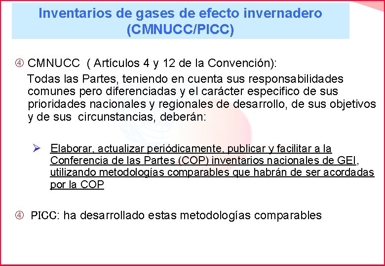 Inventarios de gases de efecto invernadero (CMNUCC/PICC) CMNUCC ( Artículos 4 y 12 de