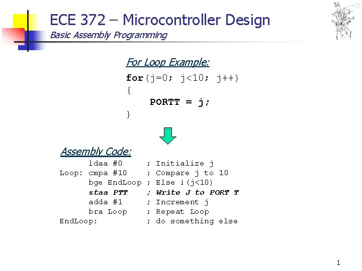 ECE 372 – Microcontroller Design Basic Assembly Programming For Loop Example: for(j=0; j<10; j++)