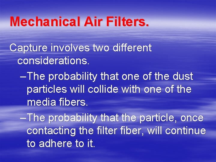 Mechanical Air Filters. Capture involves two different considerations. – The probability that one of Mechanical Air Filters. Capture involves two different considerations. – The probability that one of