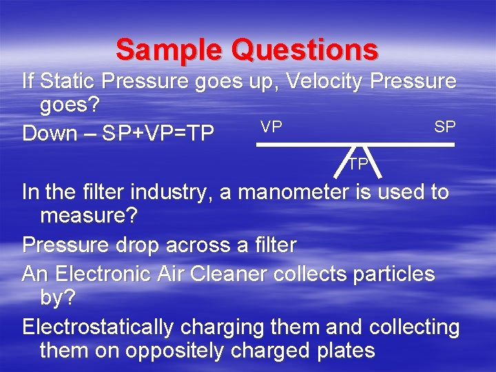 Sample Questions If Static Pressure goes up, Velocity Pressure goes? VP SP Down – Sample Questions If Static Pressure goes up, Velocity Pressure goes? VP SP Down –