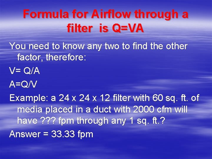 Formula for Airflow through a filter is Q=VA You need to know any two Formula for Airflow through a filter is Q=VA You need to know any two