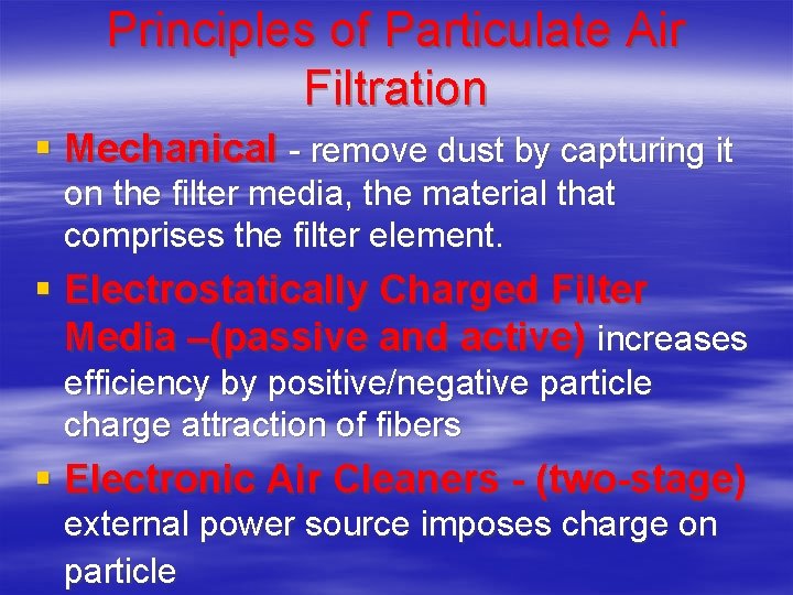 Principles of Particulate Air Filtration § Mechanical - remove dust by capturing it on Principles of Particulate Air Filtration § Mechanical - remove dust by capturing it on