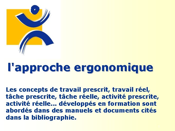 l'approche ergonomique Les concepts de travail prescrit, travail réel, tâche prescrite, tâche réelle, activité