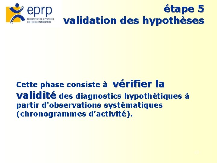 étape 5 validation des hypothèses Cette phase consiste à vérifier la validité des diagnostics