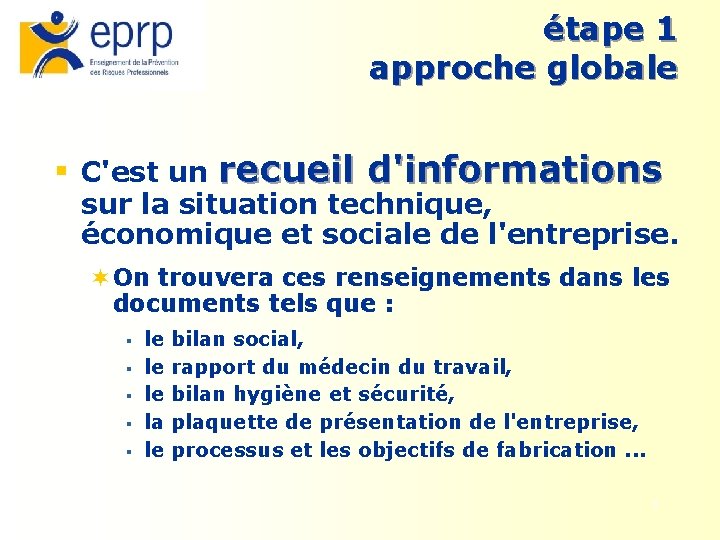 étape 1 approche globale § C'est un recueil d'informations sur la situation technique, économique