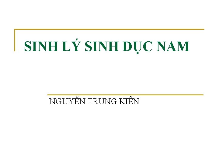 SINH LÝ SINH DỤC NAM NGUYỄN TRUNG KIÊN 