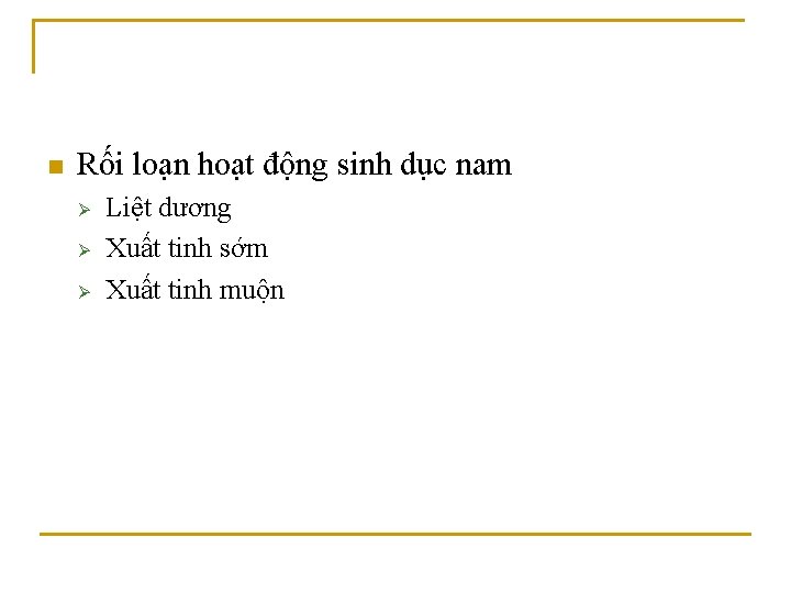 n Rối loạn hoạt động sinh dục nam Ø Ø Ø Liệt dương Xuất