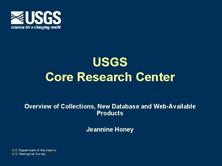 USGS Core Research Center Overview of Collections, New Database and Web-Available Products Jeannine Honey