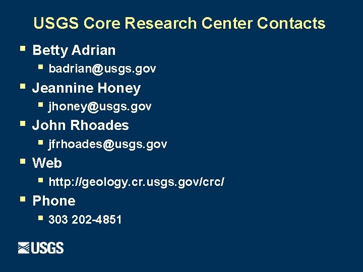 USGS Core Research Center Contacts § Betty Adrian § badrian@usgs. gov § Jeannine Honey