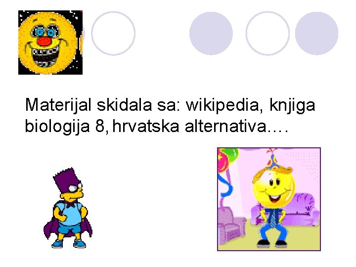 Materijal skidala sa: wikipedia, knjiga biologija 8, hrvatska alternativa…. 