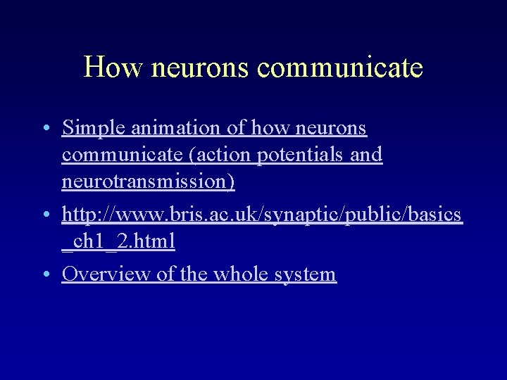 How neurons communicate • Simple animation of how neurons communicate (action potentials and neurotransmission)