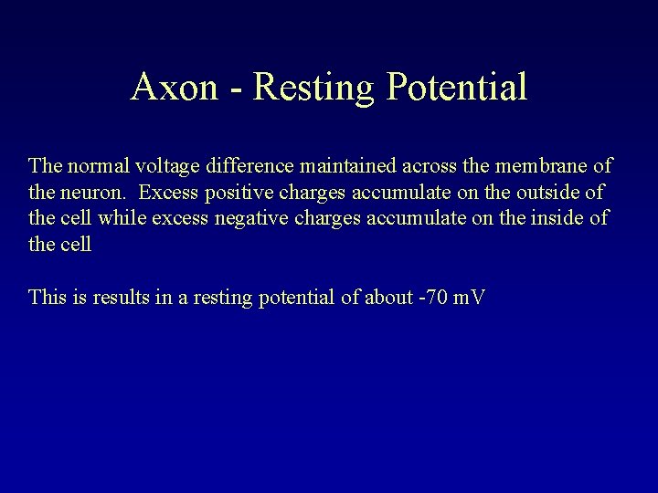 Axon - Resting Potential The normal voltage difference maintained across the membrane of the