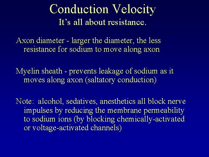 Conduction Velocity It’s all about resistance. Axon diameter - larger the diameter, the less