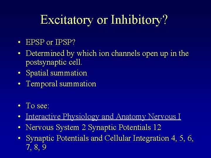 Excitatory or Inhibitory? • EPSP or IPSP? • Determined by which ion channels open