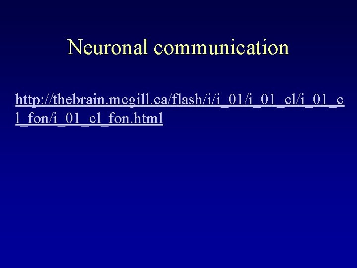 Neuronal communication http: //thebrain. mcgill. ca/flash/i/i_01_cl/i_01_c l_fon/i_01_cl_fon. html 