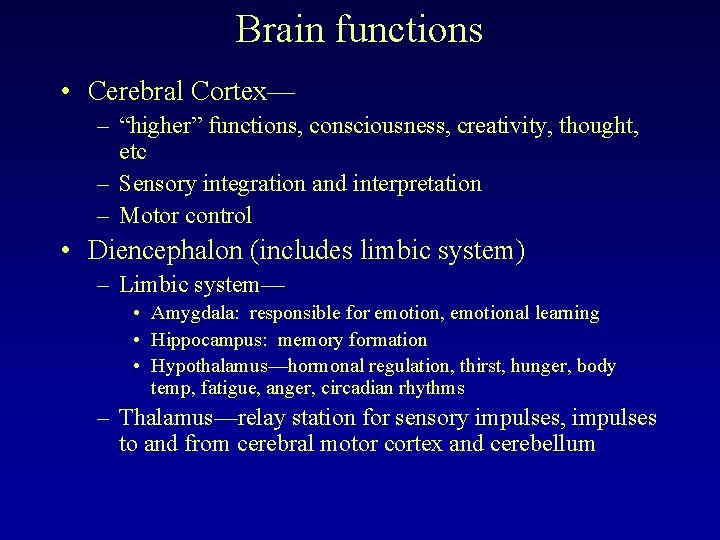 Brain functions • Cerebral Cortex— – “higher” functions, consciousness, creativity, thought, etc – Sensory