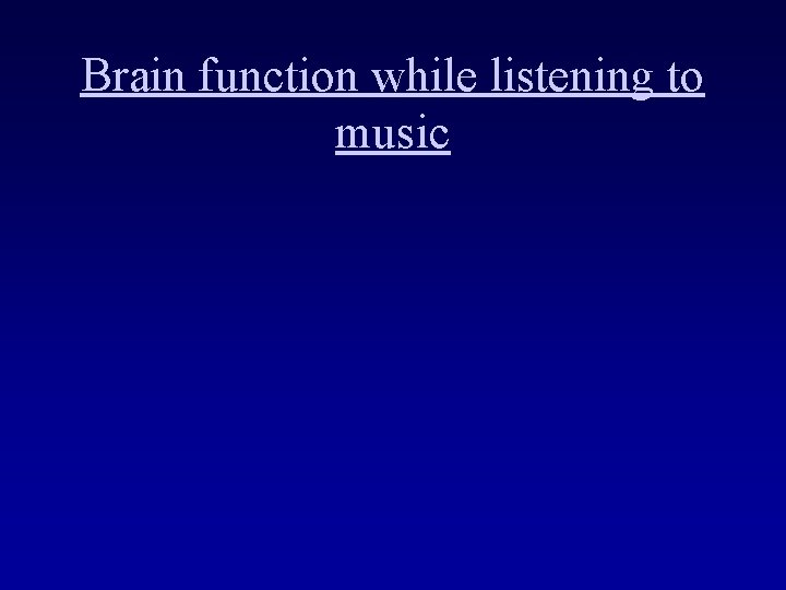 Brain function while listening to music 