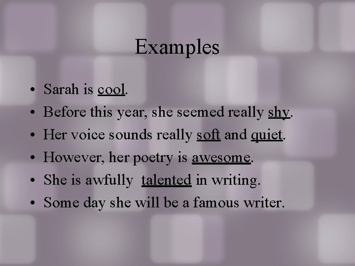 Examples • • • Sarah is cool. Before this year, she seemed really shy.