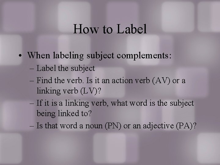 How to Label • When labeling subject complements: – Label the subject – Find