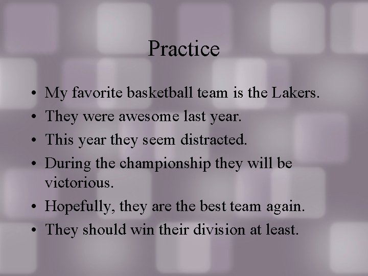 Practice • • My favorite basketball team is the Lakers. They were awesome last