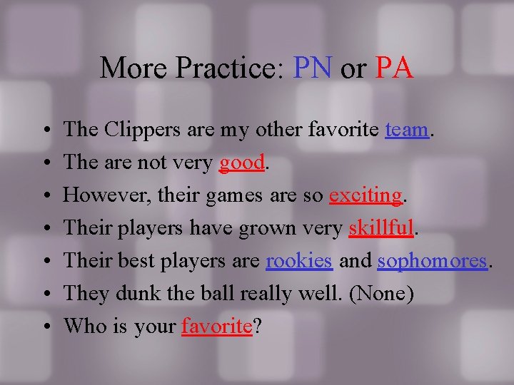 More Practice: PN or PA • • The Clippers are my other favorite team.