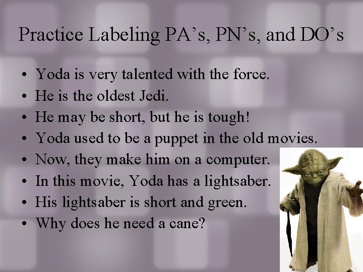 Practice Labeling PA’s, PN’s, and DO’s • • Yoda is very talented with the