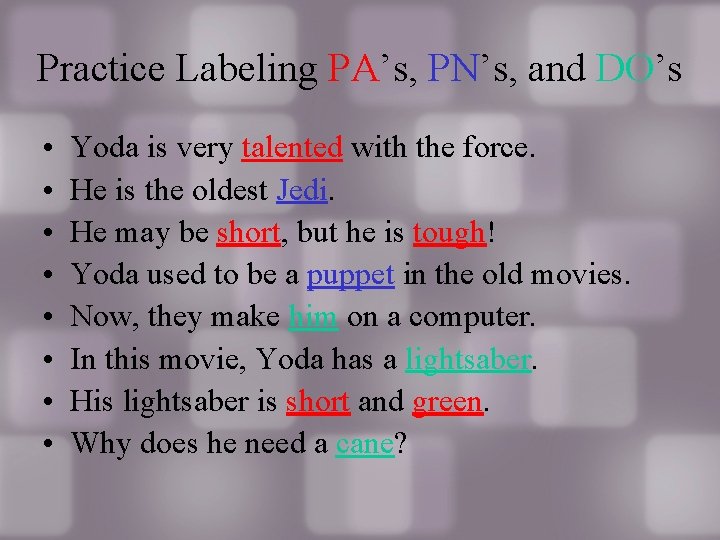 Practice Labeling PA’s, PN’s, and DO’s • • Yoda is very talented with the