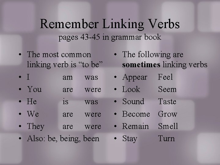 Remember Linking Verbs pages 43 -45 in grammar book • The most common linking