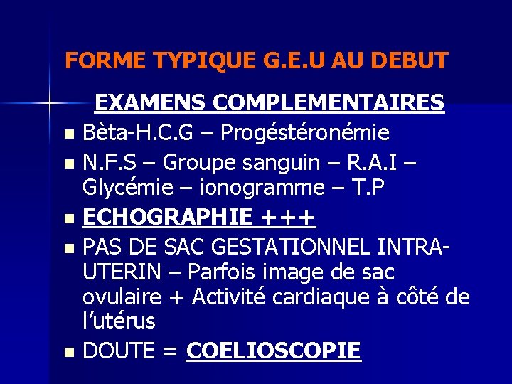 FORME TYPIQUE G. E. U AU DEBUT EXAMENS COMPLEMENTAIRES n Bèta-H. C. G –