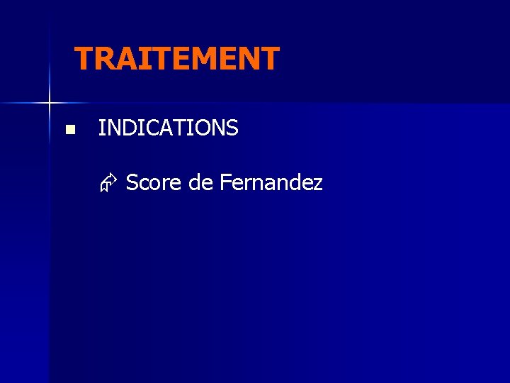  TRAITEMENT n INDICATIONS Score de Fernandez 