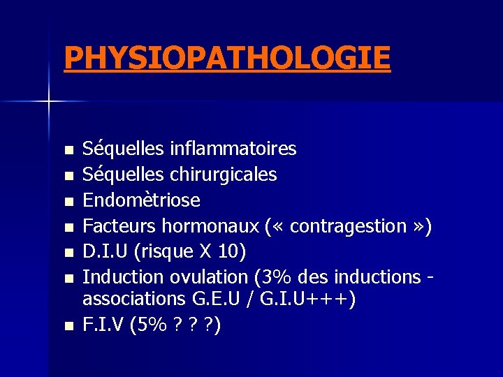 PHYSIOPATHOLOGIE n n n n Séquelles inflammatoires Séquelles chirurgicales Endomètriose Facteurs hormonaux ( «