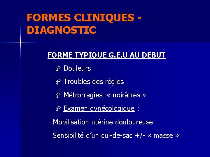 FORMES CLINIQUES - DIAGNOSTIC FORME TYPIQUE G. E. U AU DEBUT Douleurs Troubles des