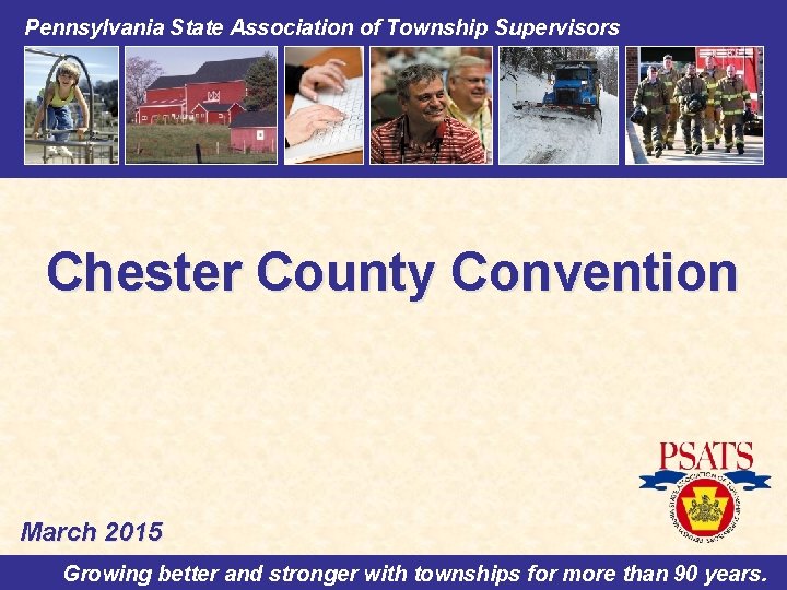 Pennsylvania. State. Association of Township Supervisors Chester County Convention March 2015 Growing better and