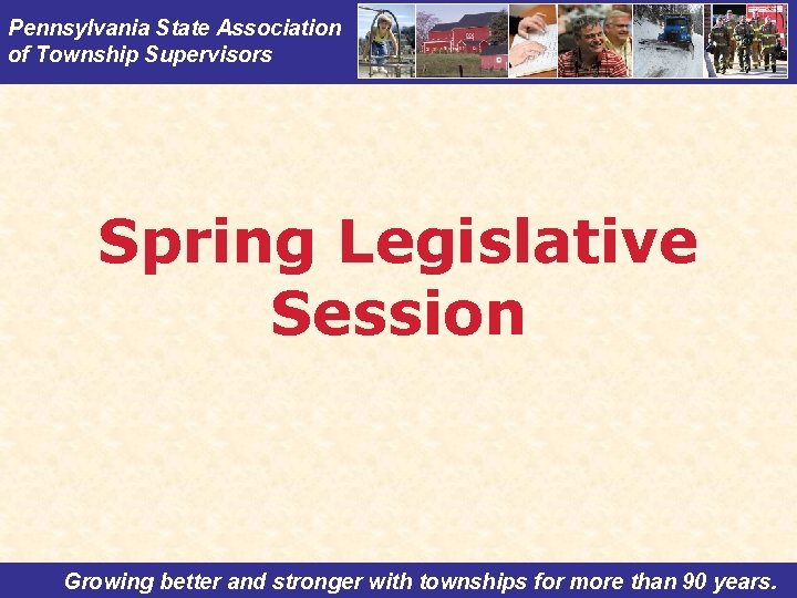 Pennsylvania State Association of Township Supervisors Spring Legislative Session Growing better and stronger with