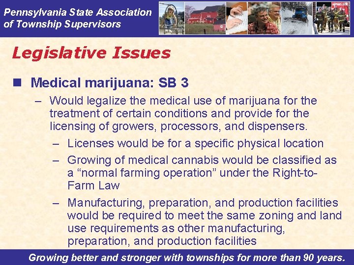 Pennsylvania State Association of Township Supervisors Legislative Issues n Medical marijuana: SB 3 –