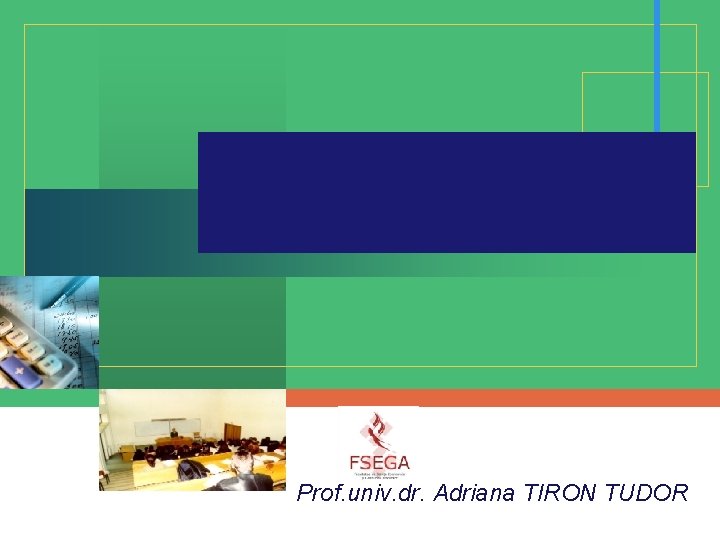 CONTABILITATEA IMOBILIZĂRILOR Prof. univ. dr. Adriana TIRON TUDOR 