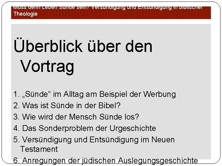 Muss denn Leben Sünde sein? Versündigung und Entsündigung in biblischer Theologie Überblick über den
