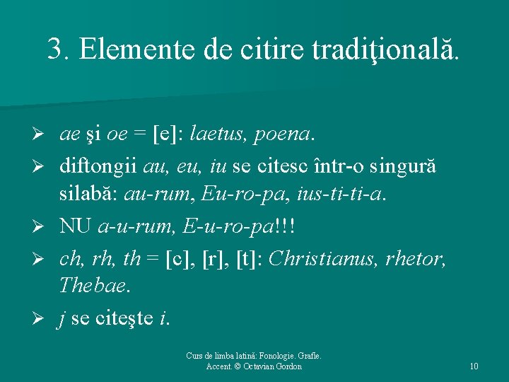 3. Elemente de citire tradiţională. Ø Ø Ø ae şi oe = [e]: laetus,