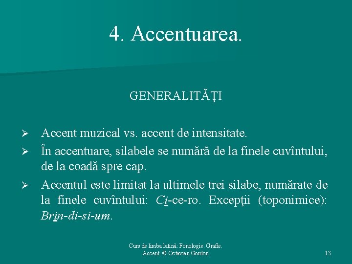 4. Accentuarea. GENERALITĂŢI Accent muzical vs. accent de intensitate. Ø În accentuare, silabele se