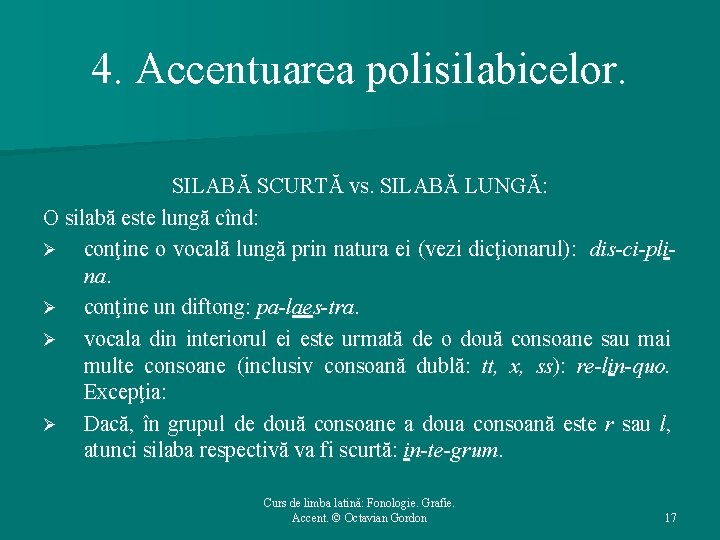 4. Accentuarea polisilabicelor. SILABĂ SCURTĂ vs. SILABĂ LUNGĂ: O silabă este lungă cînd: Ø