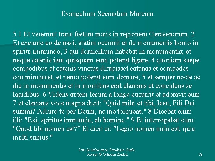 Evangelium Secundum Marcum 5. 1 Et venerunt trans fretum maris in regionem Gerasenorum. 2