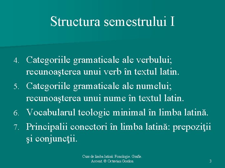 Structura semestrului I 4. 5. 6. 7. Categoriile gramaticale verbului; recunoaşterea unui verb în