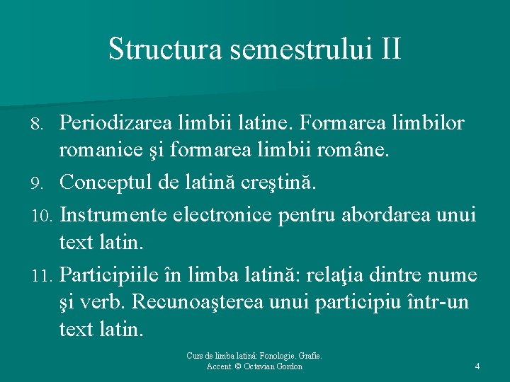 Structura semestrului II Periodizarea limbii latine. Formarea limbilor romanice şi formarea limbii române. 9.
