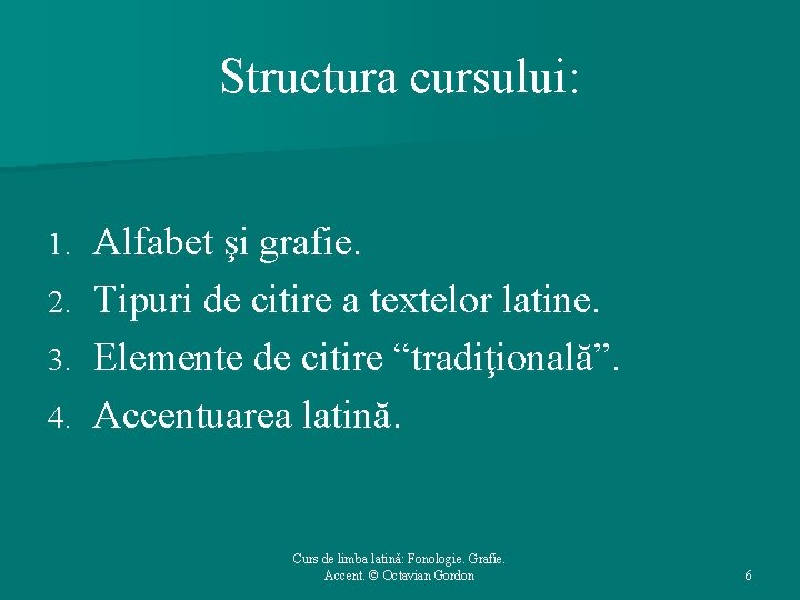 Structura cursului: Alfabet şi grafie. 2. Tipuri de citire a textelor latine. 3. Elemente