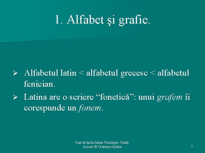 1. Alfabet şi grafie. Alfabetul latin < alfabetul grecesc < alfabetul fenician. Ø Latina