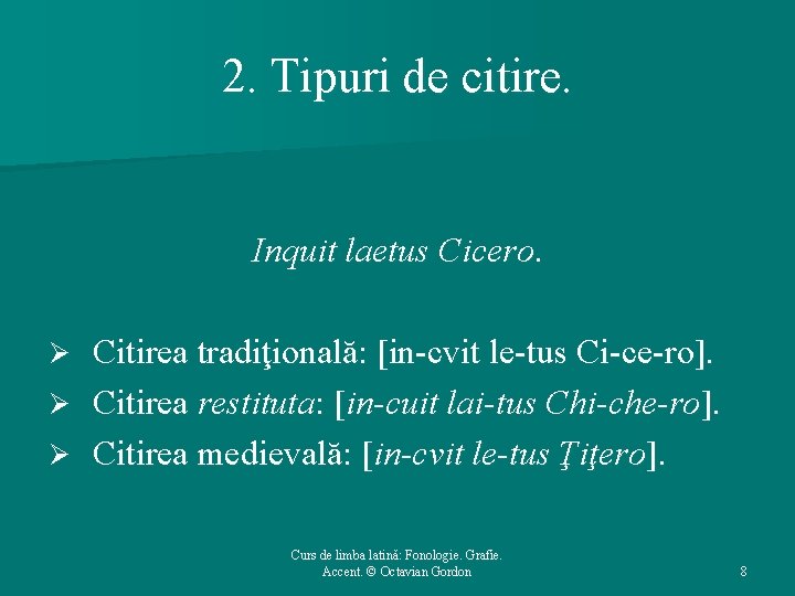 2. Tipuri de citire. Inquit laetus Cicero. Citirea tradiţională: [in-cvit le-tus Ci-ce-ro]. Ø Citirea