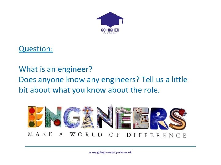 Question: What is an engineer? Does anyone know any engineers? Tell us a little