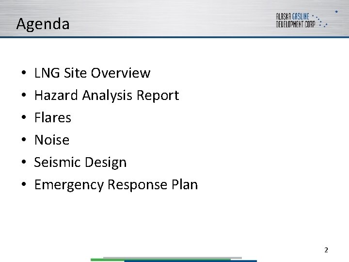 Agenda • • • LNG Site Overview Hazard Analysis Report Flares Noise Seismic Design